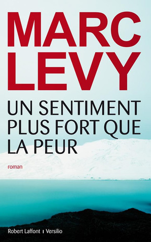 Un sentiment plus fort que la peur by Marc Levy