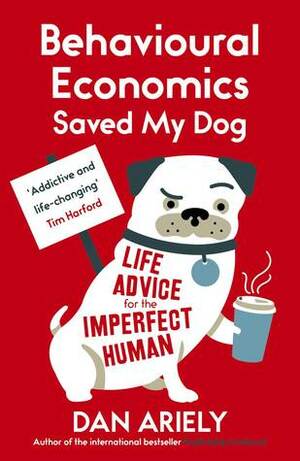 Behavioural Economics Saved My Dog by Dan Ariely