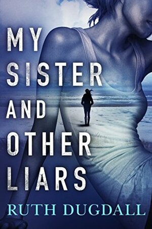 My Sister and Other Liars by Ruth Dugdall