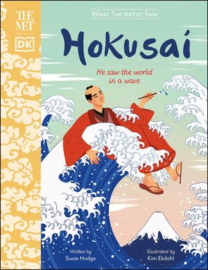 The Met Hokusai: He Saw the World in a Wave by Susie Hodge, Kim Ekdahl