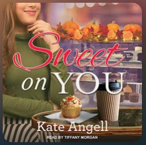 Sweet on You by Kate Angell