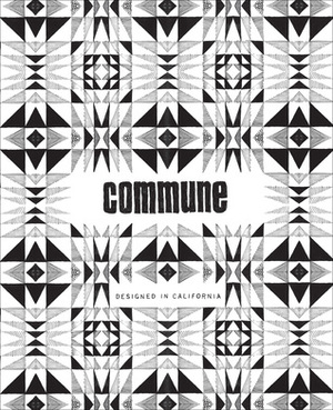 Commune: Designed in California by Pamela Shamshiri, Roman Alonso, Ramin Shamshiri, Steven Johanknecht