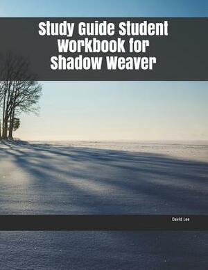 Study Guide Student Workbook for Shadow Weaver by David Lee