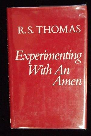 Experimenting with an Amen by Ronald Stuart Thomas