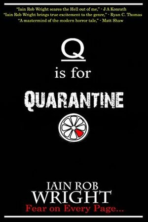 Q is for Quarantine by Iain Rob Wright