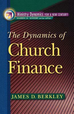 The Dynamics of Church Finance by James D. Berkley