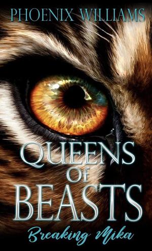 Queens Of Beasts: Breaking Mika by Phoenix Williams