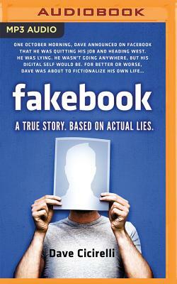 Fakebook: A True Story. Based on Actual Lies by Dave Cicirelli