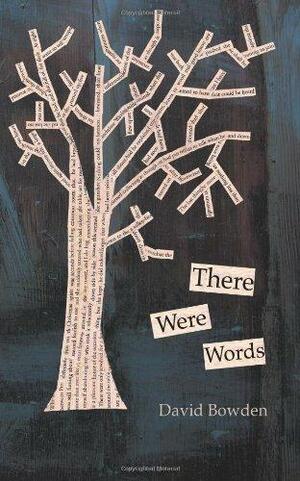 There Were Words by David Bowden