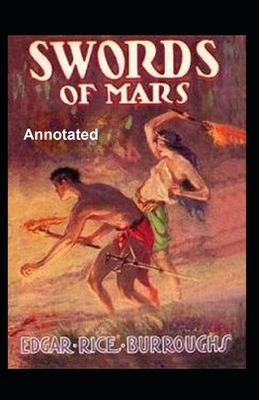 Swords of Mars Annotated Edgar Rice Burroughs by Edgar Rice Burroughs