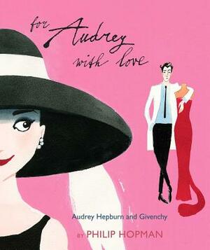 For Audrey with Love: Audrey Hepburn and Givenchy by Philip Hopman