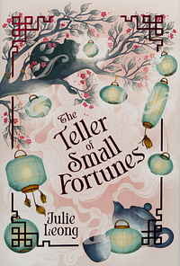 The Teller of Small Fortunes by Julie Leong