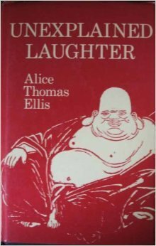 Unexplained Laughter by Alice Thomas Ellis