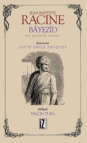 Bayezid: Bir Perdelik Trajedi by Jean Racine