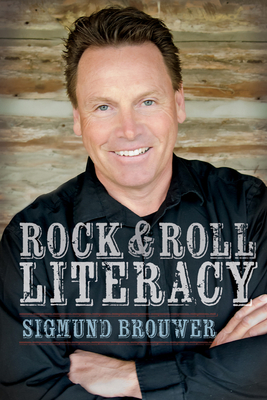 Rock & Roll Literacy by Sigmund Brouwer