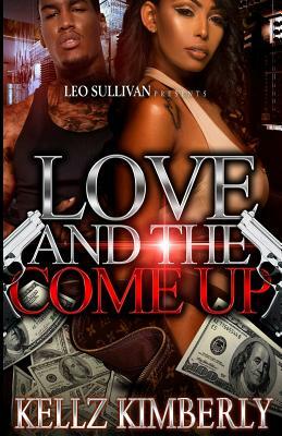 Love & The Come Up by Kellz Kimberly