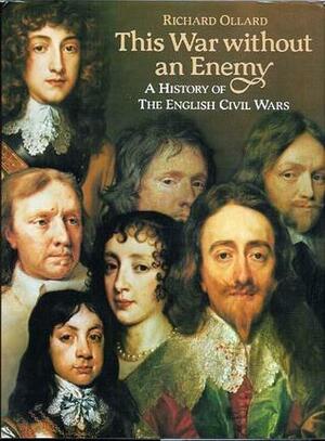 This War Without an Enemy: A History of the English Civil Wars by Richard Ollard