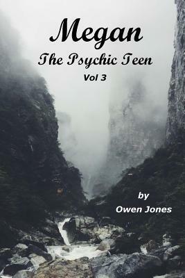 Megan The Psychic Teenager III: A Spirit Guide, A Ghost Tiger, And One Scary Mother! by Owen Jones