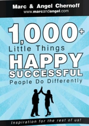 1,000+ Little Things Happy Successful People Do Differently by Angel Chernoff, Marc Chernoff