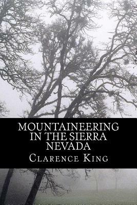 Mountaineering in the Sierra Nevada by Clarence King, Rolf McEwen