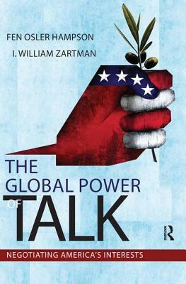 Global Power of Talk: Negotiating America's Interests by Fen Osler Hampson, I. William Zartman