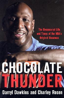 Chocolate Thunder: The Uncensored Life and Time of Darryl Dawkins by Charley Rosen, Darryl Dawkins, Darryl Dawkins