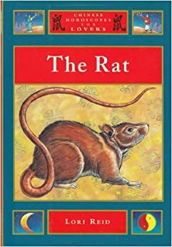 The Rat (Chinese Horoscopes For Lovers) by Lori Reid