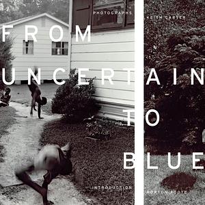 FROM UNCERTAIN TO BLUE by Keith Carter