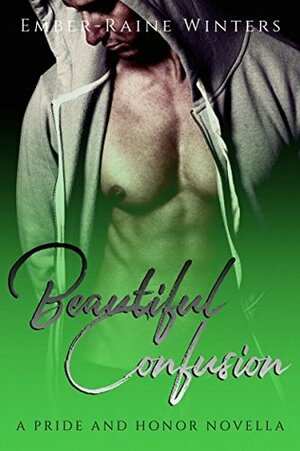 Beautiful Confusion: A Pride and Honor Novella by Ember-Raine Winters