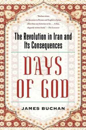 Days of God: The Revolution in Iran and its Consequences by James Buchan