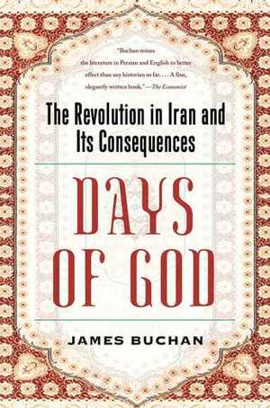 Days of God: The Revolution in Iran and its Consequences by James Buchan