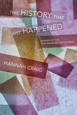 This History That Just Happened by Hannah Craig