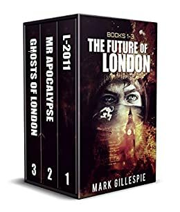 The Future of London Box Set 1: L-2011, Mr Apocalypse, Ghosts of London by Mark Gillespie