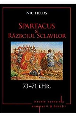Spartacus si Razboiul Scavilor. 73 - 71 i.Hr. by Nic Fields