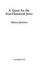 A Quest for the Post-historical Jesus by William Hamilton