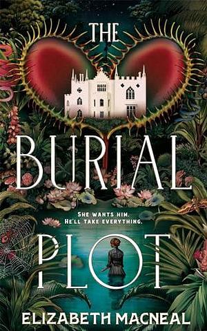 The Burial Plot: The bewitching, seductive gothic thriller from the author of The Doll Factory by Elizabeth Macneal, Elizabeth Macneal