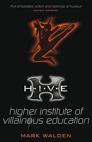 H.I.V.E., Volume 1: Higher Institute of Villainous Education by Mark Walden