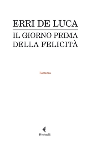 Il giorno prima della felicità by Erri De Luca