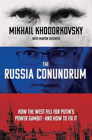 The Russia Conundrum by Mikhail Khodorkovsky, Martin Sixsmith