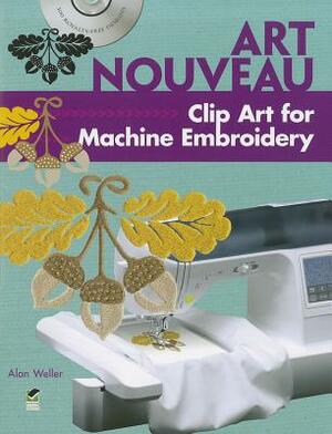 Art Nouveau Clip Art for Machine Embroidery [With CDROM] by Alan Weller