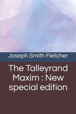 The Talleyrand Maxim: New special edition by Joseph Smith Fletcher