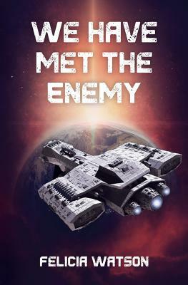 We Have Met the Enemy by Felicia Watson