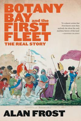 Botany Bay and the First Fleet by Alan Frost