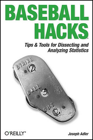 Baseball Hacks: Tips & Tools for Analyzing and Winning with Statistics by Joseph Adler, Andrew Odewahn, Tatiana Diaz