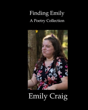 Finding Emily: A Poetry Collection by Emily Craig
