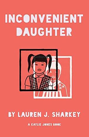 Inconvenient Daughter: A Novel by Lauren J. Sharkey, Lauren J. Sharkey