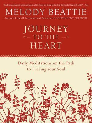 Journey to the Heart: Daily Meditations on the Path to Freeing Your Soul by Melody Beattie