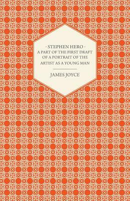 Stephen Hero - A Part of the First Daft of a Portrait of the Artist as a Young Man by James Joyce