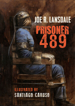 Prisoner 489 by Joe R. Lansdale, Santiago Caruso