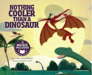 Nothing Cooler Than a Dinosaur by Cody McKinney